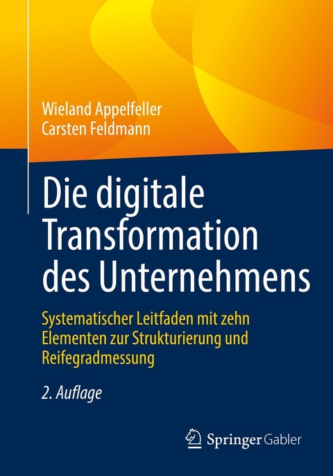 Die digitale Transformation des Unternehmens - Wieland Appelfeller, Carsten Feldmann