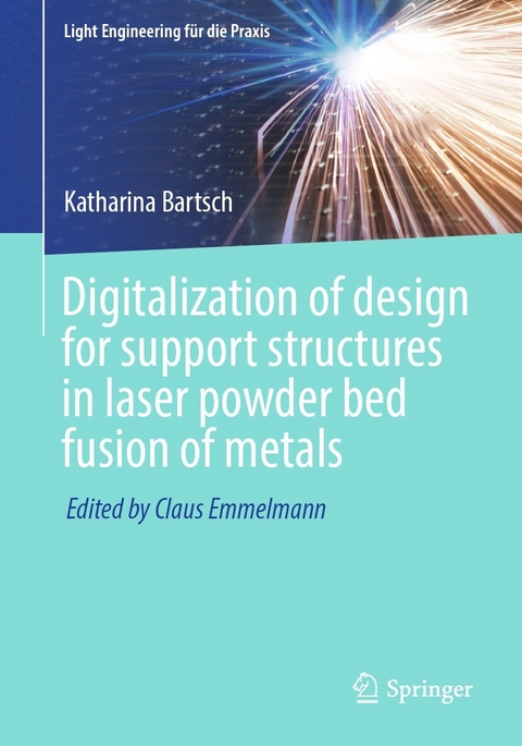 Digitalization of design for support structures in laser powder bed fusion of metals - Katharina Bartsch