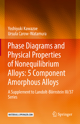 Phase Diagrams and Physical Properties of Nonequilibrium Alloys: 5 Component Amorphous Alloys - Yoshiyuki Kawazoe, Ursula Carow-Watamura