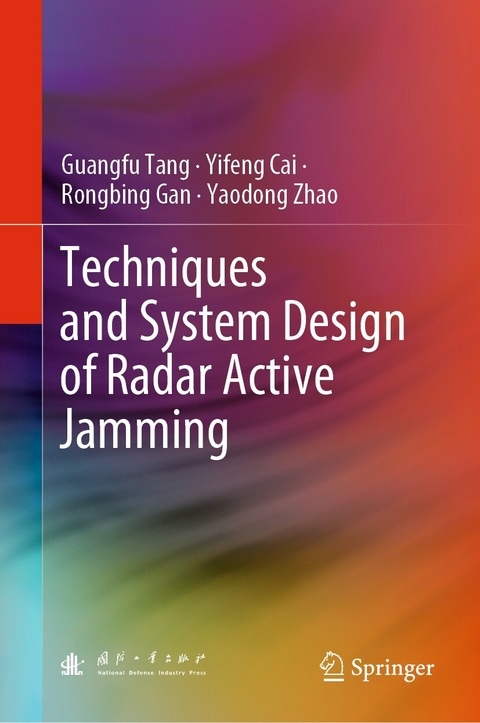 Techniques and System Design of Radar Active Jamming - Guangfu Tang, Yifeng Cai, Rongbing Gan, Yaodong Zhao