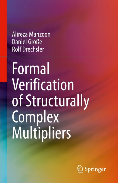 Formal Verification of Structurally Complex Multipliers - Alireza Mahzoon, Daniel Große, Rolf Drechsler