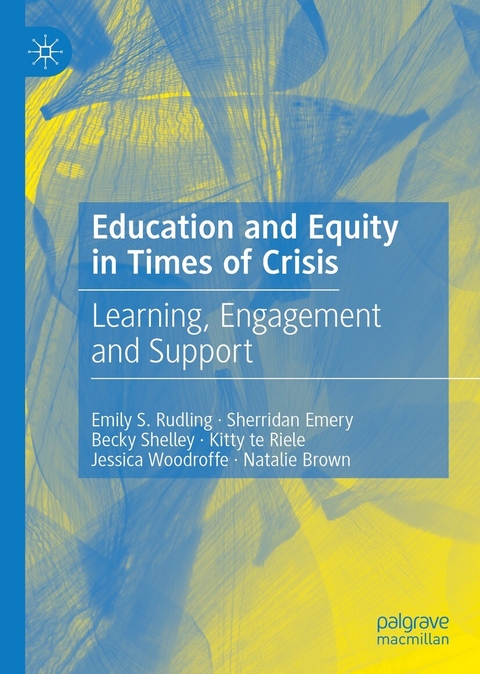 Education and Equity in Times of Crisis - Emily S. Rudling, Sherridan Emery, Becky Shelley, Kitty Te Riele, Jessica Woodroffe, Natalie Brown