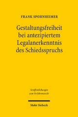 Gestaltungsfreiheit bei antezipiertem Legalanerkenntnis des Schiedsspruchs - Frank Spohnheimer