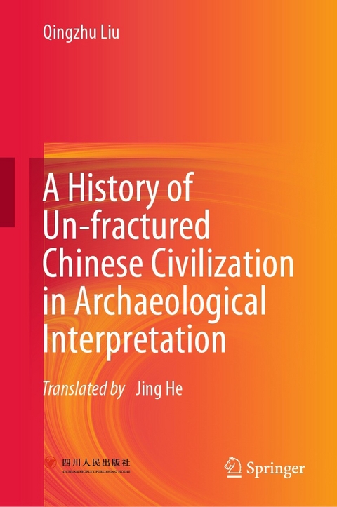 A History of Un-fractured Chinese Civilization in Archaeological Interpretation - Qingzhu Liu