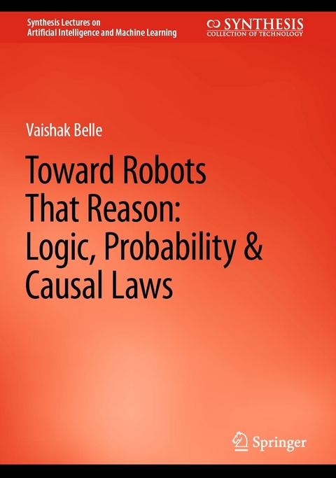 Toward Robots That Reason: Logic, Probability & Causal Laws - Vaishak Belle