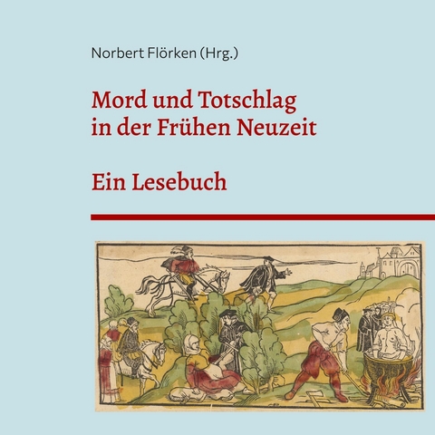 Mord und Totschlag in der Frühen Neuzeit - 