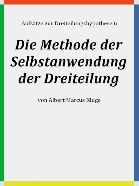 Die Methode der Selbstanwendung der Dreiteilung -  Albert Marcus Kluge