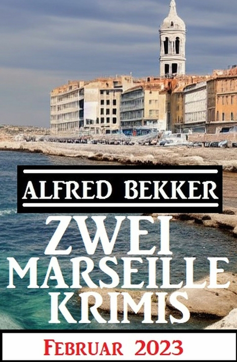 Zwei Marseille Krimis Februar 2023 - Alfred Bekker