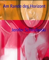 Am Rande des Horizont - Jenifer Schindovski