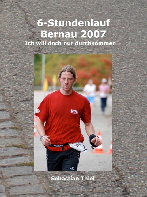 6-Stundenlauf Bernau 2007 - Sebastian Thiel