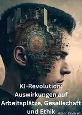 KI-Revolution: Auswirkungen auf Arbeitsplätze, Gesellschaft und Ethik - Kevin W.