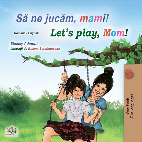 Să ne jucăm, mami! Let’s Play, Mom! - Shelley Admont,  KidKiddos Books