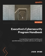 Executive's Cybersecurity Program Handbook - Jason Brown