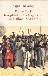 Förster Flecks Kriegsfahrt und Gefangenschaft in Rußland 1812-1814 - 