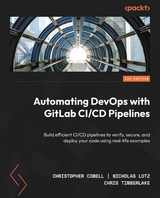 Automating DevOps with GitLab CI/CD Pipelines - Christopher Cowell, Nicholas Lotz, Chris Timberlake