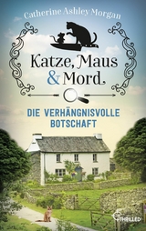 Katze, Maus und Mord - Die verhängnisvolle Botschaft - Catherine Ashley Morgan