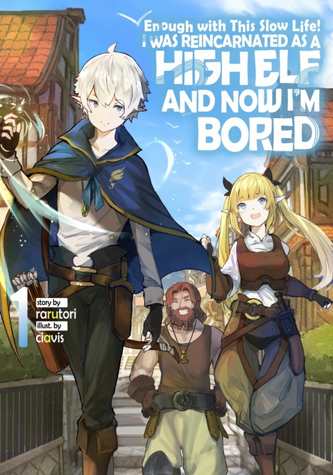 Enough with This Slow Life! I Was Reincarnated as a High Elf and Now I'm Bored: Volume 1 -  rarutori