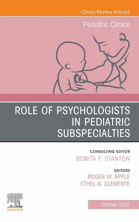 Role of Psychologists in Pediatric Subspecialties, An Issue of Pediatric Clinics of North America, E-Book - 