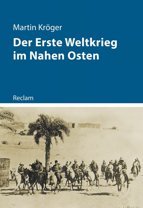 Der Erste Weltkrieg im Nahen Osten - Martin Kröger