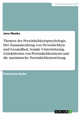 Themen der Persönlichkeitspsychologie. Der Zusammenhang von Persönlichkeit und Gesundheit, Soziale Unterstützung, Gütekriterien von Persönlichkeitstests und die narzisstische Persönlichkeitsstörung - Jana Manke