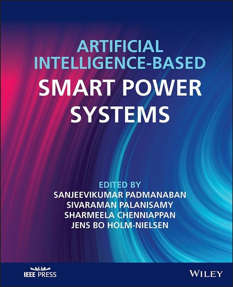 Artificial Intelligence-based Smart Power Systems -  Sharmeela Chenniappan,  Jens Bo Holm-Nielsen,  Sanjeevikumar Padmanaban,  Sivaraman Palanisamy