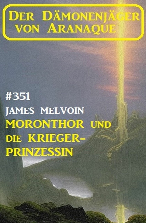 Moronthor und ?die Krieger-Prinzessin: Der Dämonenjäger von Aranaque 351 -  James Melvoin