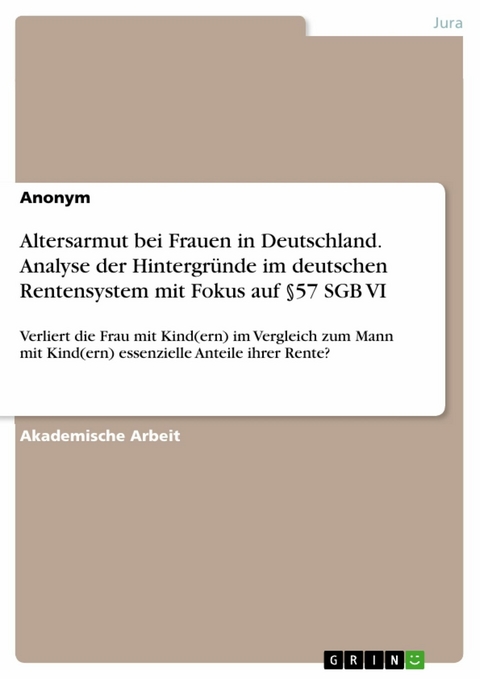 Altersarmut bei Frauen in Deutschland. Analyse der Hintergründe im deutschen Rentensystem mit Fokus auf §57 SGB VI