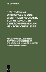 Orthopädie oder die Verkrümmungen der Wirbelsäule und des Rumpfes und deren Heilung - F. W. Heidenreich