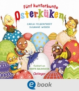 Fünf kunterbunte Osterküken - Susanne Weber, Carla Felgentreff