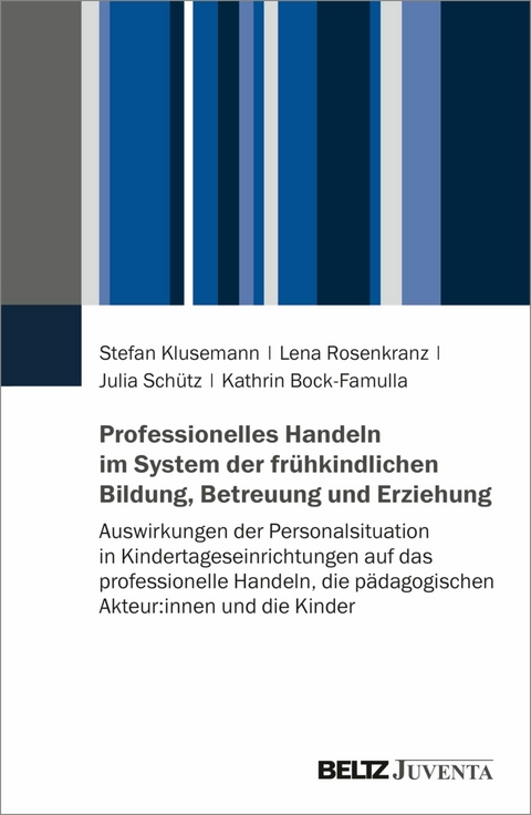 Professionelles Handeln im System der frühkindlichen Bildung, Betreuung und Erziehung -  Stefan Klusemann,  Lena Rosenkranz,  Julia Schütz,  Kathrin Bock-Famulla