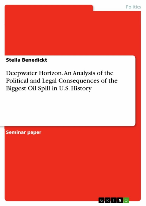 Deepwater Horizon. An Analysis of the Political and Legal Consequences of the Biggest Oil Spill in U.S. History - Stella Benedickt