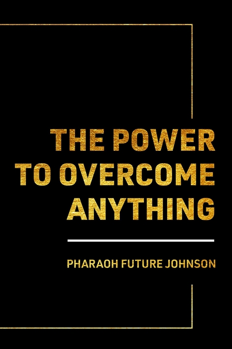 Power to Overcome Anything -  Pharaoh Future Johnson