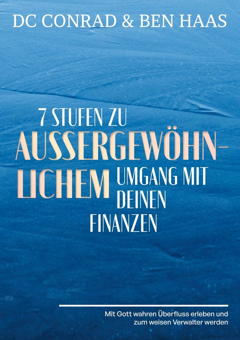 7 Stufen zu außergewöhnlichem Umgang mit Deinen Finanzen -  Dieter DC Conrad,  Ben Haas