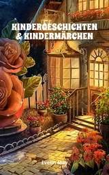 KINDERGESCHICHTEN & KINDERMÄRCHEN Kurze Gute Nacht Geschichten und Vorlesegeschichten für Kinder zum Einschlafen, Märchen und Kurzgeschichten für Kinder zum Vorlesen oder Erzählen - Evelin May