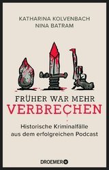 Früher war mehr Verbrechen -  Katharina Kolvenbach,  Nina Batram