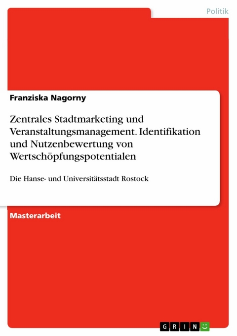 Zentrales Stadtmarketing und Veranstaltungsmanagement. Identifikation und Nutzenbewertung von Wertschöpfungspotentialen - Franziska Nagorny