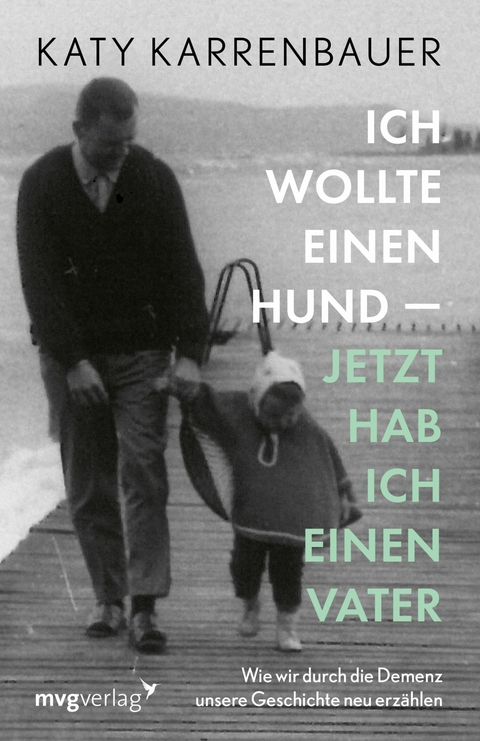 Ich wollte einen Hund – jetzt hab ich einen Vater - Katy Karrenbauer