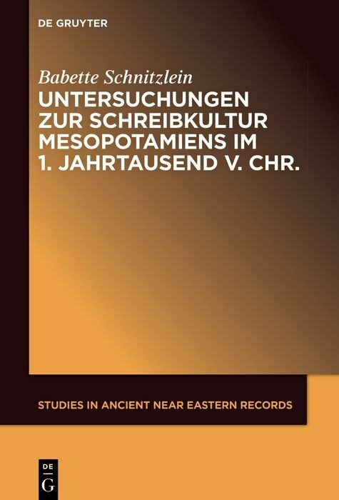 Untersuchungen zur Schreibkultur Mesopotamiens im 1. Jahrtausend v. Chr. - Babette Schnitzlein