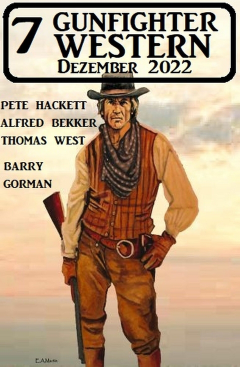 7 Gunfighter Western Dezember 2022 - Barry Gorman, Alfred Bekker, Pete Hackett, Thomas West