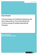 Unterweisung zur Dichtebestimmung mit dem Pyknometer. Vier-Stufen-Methode (Unterweisung Produktionsfachkraft Chemie) - Sven Arnusch