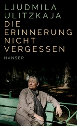 Die Erinnerung nicht vergessen -  Ljudmila Ulitzkaja