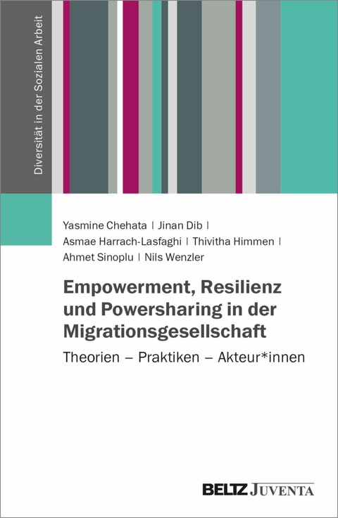 Empowerment, Resilienz und Powersharing in der Migrationsgesellschaft -  Yasmine Chehata,  Jinan Dib,  Asmae Harrach-Lasfaghi,  Thivitha Himmen,  Ahmet Sinoplu,  Nils Wenzler