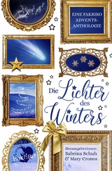 Die Lichter des Winters - Sabrina Schuh, Mary Cronos, Andrea Reinhardt, Christin Tewes, Emanuel Kessler, Hanna Bertini, Heidi Wagemann, Helge Böger, Jess Raelt, Josephine Oxfart, Juliet May, P.J. Hill, Rina MoCass, Stephanie Helmel, Stephanie Katharina Braun