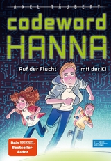 Codeword HANNA – auf der Flucht mit der KI - Axel Täubert