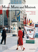 Messe, Markt und Minirock - Leipzig in Farbe - Manfred Ulmer, Otto Künnemann, Martina Güldemann