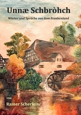 Unnæ Schbrohch Franken,fränkische Wörter,fränkische Sprüche,heitere Illustrationen auf fränkisch,Franconia,Franconian,fränkischer Dialekt,fränkische Mundart - Rainer Scherlein