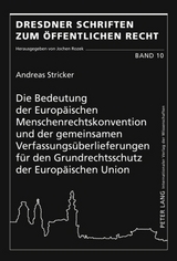 Die Bedeutung der Europäischen Menschenrechtskonvention und der gemeinsamen Verfassungsüberlieferungen für den Grundrechtsschutz der Europäischen Union - Andreas Stricker