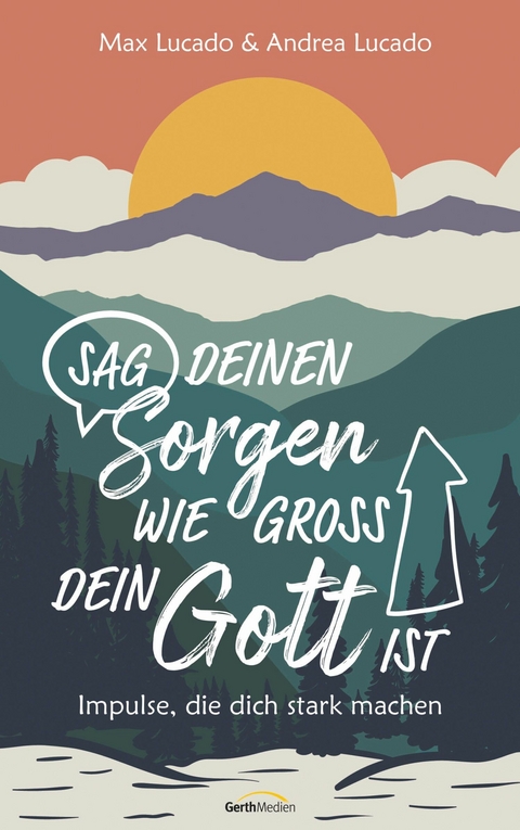 Sag deinen Sorgen, wie groß dein Gott ist -  Max Lucado,  Andrea Lucado