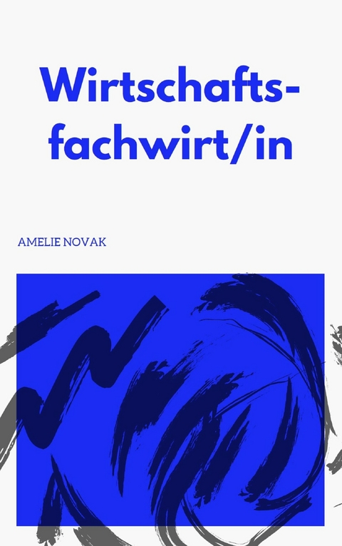 Fachwirt in Wirtschaft - Wirtschaftsfachwirt/in - Amelie Novak