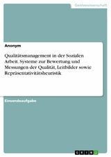 Qualitätsmanagement in der Sozialen Arbeit. Systeme zur Bewertung und Messungen der Qualität, Leitbilder sowie Repräsentativitätsheuristik